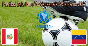 Prediksi Bola Peru Vs Venezuela 6 Septemb 2021