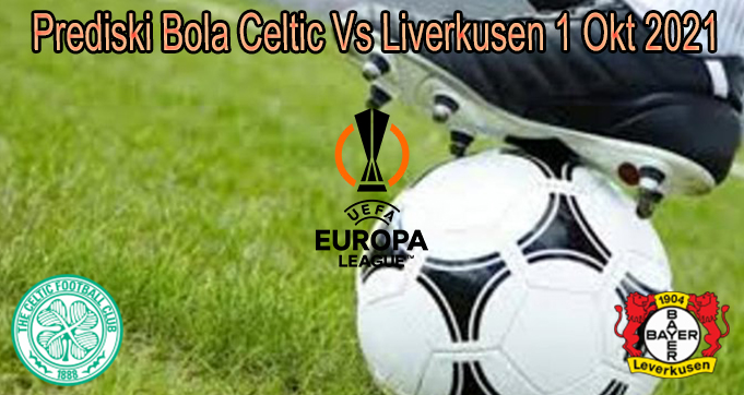 Prediski Bola Celtic Vs Liverkusen 1 Okt 2021 telah hadir di situsbola.live yang diracik secara jitu dari data pertandingan sebelumnya. Klik Aja!