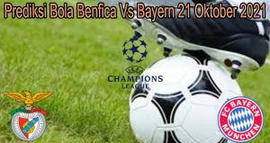 Prediksi Bola Benfica Vs Bayern 21 Oktober 2021