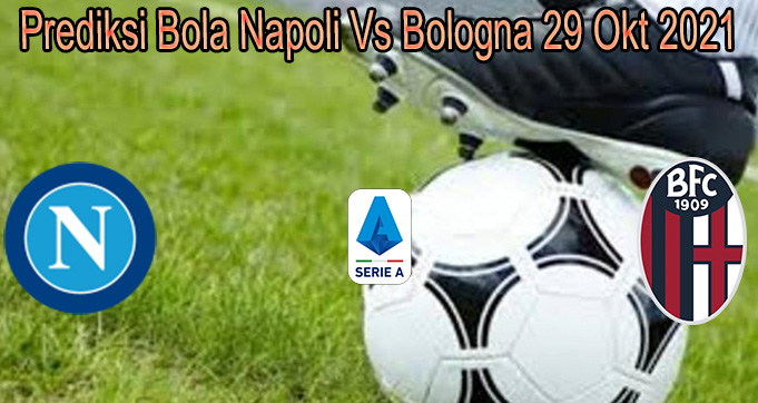Prediksi Bola Napoli Vs Bologna 29 Okt 2021