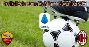 Prediksi Bola Roma Vs Milan 1 November 2021