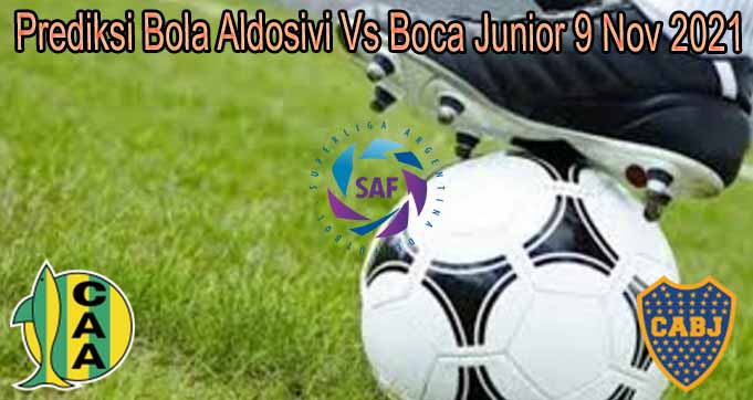 Prediksi Bola Aldosivi Vs Boca Junior 9 Nov 2021