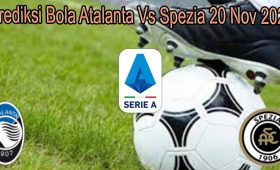 Prediksi Bola Atalanta Vs Spezia 20 Nov 2021