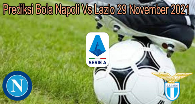 Prediksi Bola Napoli Vs Lazio 29 November 2021