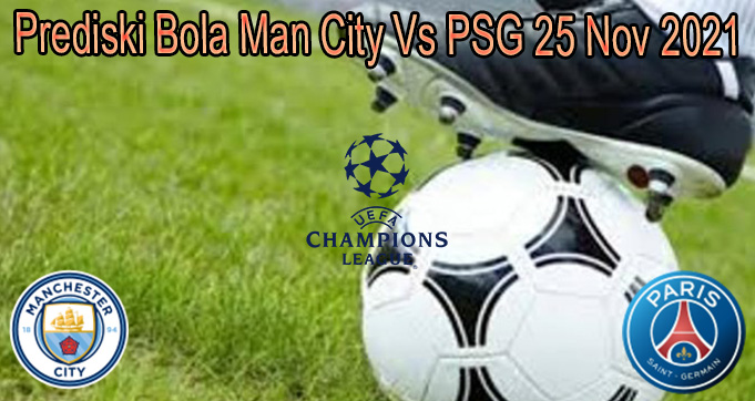 Prediski Bola Man City Vs PSG 25 Nov 2021