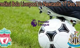 Prediksi Bola Liverpool Vs Newcastle 17 Des 2021