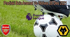 Prediski Bola Arsenal Vs Wolves 28 Des 2021