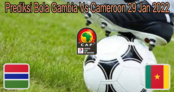 Prediksi Bola Gambia Vs Cameroon 29 Jan 2022