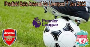 Prediski Bola Arsenal Vs Liverpool 7 Jan 2022