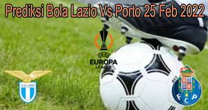 Prediksi Bola Lazio Vs Porto 25 Feb 2022