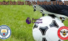 Prediksi Bola Man City Vs Brentford 10 Feb 2022