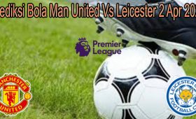 Prediksi Bola Man United Vs Leicester 2 Apr 2022