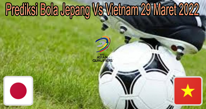 Prediksi Bola Jepang Vs Vietnam 29 Maret 2022