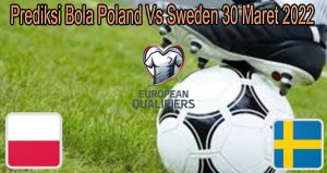 Prediksi Bola Poland Vs Sweden 30 Maret 2022