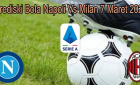 Prediski Bola Napoli Vs Milan 7 Maret 2022