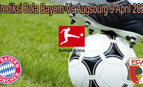 Prediksi Bola Bayern Vs Augsburg 9 April 2022