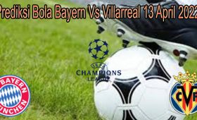 Prediksi Bola Bayern Vs Villarreal 13 April 2022