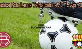 Prediksi Bola Lanus Vs Barcelona SC 15 Apr 2022