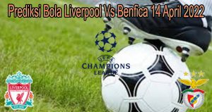 Prediksi Bola Liverpool Vs Benfica 14 April 2022