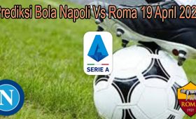 Prediksi Bola Napoli Vs Roma 19 April 2022