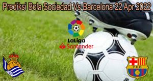 Prediksi Bola Sociedad Vs Barcelona 22 Apr 2022