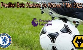 Prediksi Bola Chelsea Vs Wolves 7 Mei 2022